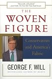 Will, George F.: The Woven Figure: Conservatism and America's Fabric, 1994-1997 Will, George F.: The Woven Figure: Conservatism and America's Fabric, 1994-1997