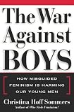 Sommers, Christina Hoff: The War Against Boys : How Misguided Feminism Is Harming Our Young Men