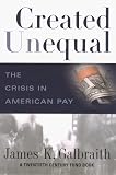 Galbraith, James K.: Created Unequal: The Crisis in American Pay Galbraith, James K.: Created Unequal: The Crisis in American Pay