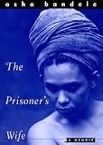 Bandele, Asha: The Prisoner's Wife: A Memoir Bandele, Asha: The Prisoner's Wife: A Memoir
