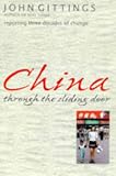 Gittings, John: China Through the Sliding Door: Reporting Three Decades of Change
