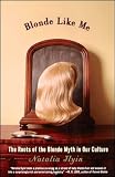 Ilyin, Natalia: Blonde Like Me: The Roots of the Blonde Myth in Our Culture