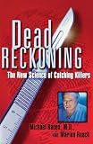 Baden, Michael: Dead Reckoning: The New Science of Catching Killers Baden, Michael: Dead Reckoning: The New Science of Catching Killers