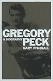 Fishgall, Gary: Gregory Peck : A Biography