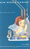 Miller, Nathan: New World Coming : The 1920's and the Making of Modern America Miller, Nathan: New World Coming : The 1920's and the Making of Modern America
