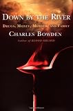 Bowden, Charles: Down by the River : Drugs, Money, Murder, and Family