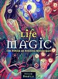 Bowes, Susan: Life Magic: The Power of Positive Witchcraft
