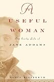 Diliberto, Gioia: A Useful Woman: The Early Life of Jane Addams