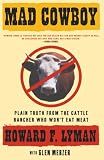 Lyman, Howard: Mad Cowboy: Plain Truth from the Cattle Rancher Who Won't Eat Meat Lyman, Howard: Mad Cowboy: Plain Truth from the Cattle Rancher Who Won't Eat Meat