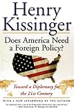 Kissinger, Henry: Does America Need a Foreign Policy?: Toward a Diplomacy for the 21st Century
