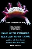 Zimmer, Carl: At the Water's Edge: Fish With Fingers, Whales With Legs, and How Life Came Ashore but Then Went Back to Sea