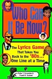 Scatoni, Frank R.: Who Can It Be Now?: The Lyrics Game That Takes You Back to the '80S...One Line at a Time Scatoni, Frank R.: Who Can It Be Now?: The Lyrics Game That Takes You Back to the '80S...One Line at a Time