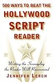 Lerch, Jennifer: 500 Ways to Beat the Hollywood Script Reader: Writing the Screenplay the Reader Will Recommend Lerch, Jennifer: 500 Ways to Beat the Hollywood Script Reader: Writing the Screenplay the Reader Will Recommend