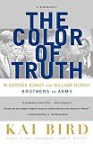 Bird, Kai: The Color of Truth: McGeorge Bundy and William Bundy  Brothers in Arms  A Biography