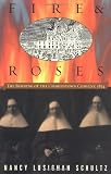 Schultz, Nancy Lusignan: Fire & Roses: The Burning of the Charlestown Convent, 1834