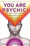 Sanders, Pete A.: You Are Psychic!: The Free Soul Method Sanders, Pete A.: You Are Psychic!: The Free Soul Method