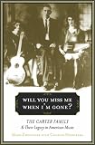 Mark Zwonitzer: Will You Miss Me When I'm Gone? : The Carter Family and Their Legacy in American Music