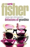 Fisher, Carrie: Delusions of Grandma Fisher, Carrie: Delusions of Grandma