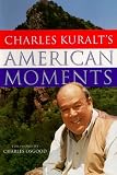 Kuralt, Charles: Charles Kuralt's American Moments Kuralt, Charles: Charles Kuralt's American Moments