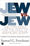 Freedman, Samuel G.: Jew Vs. Jew: The Struggle for the Soul of American Jewry Freedman, Samuel G.: Jew Vs. Jew: The Struggle for the Soul of American Jewry