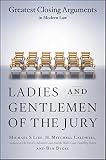 Lief, Michael S.: Ladies and Gentlemen of the Jury: Greatest Closing Arguments in Modern Law