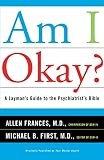 Frances, Allen: Am I Okay?: A Layman's Guide to the Psychiatrist's Bible