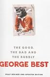 Best, George: The Good, the Bad and the Bubbly Best, George: The Good, the Bad and the Bubbly