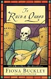 Buckley, Fiona: To Ruin a Queen: An Ursula Blanchard Mystery at Queen Elizabeth I's Court Buckley, Fiona: To Ruin a Queen: An Ursula Blanchard Mystery at Queen Elizabeth I's Court