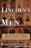 Davis, William C.: Lincoln's Men : How President Lincoln Became Father to an Army and a Nation