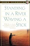Gierach, John: Standing in a River Waving a Stick Gierach, John: Standing in a River Waving a Stick