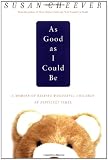 Cheever, Susan: As Good As I Could Be : A Memoir of Raising Wonderful Children in Difficult Times Cheever, Susan: As Good As I Could Be : A Memoir of Raising Wonderful Children in Difficult Times