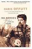 Offutt, Chris: No Heroes: A Memoir of Coming Home Offutt, Chris: No Heroes: A Memoir of Coming Home