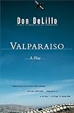 Delillo, Don: Valparaiso: A Play in Two Acts Delillo, Don: Valparaiso: A Play in Two Acts