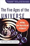 Adams, Fred: The Five Ages of the Universe: Inside the Physics of Eternity Adams, Fred: The Five Ages of the Universe: Inside the Physics of Eternity
