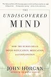 Horgan, John: The Undiscovered Mind: How the Human Brain Defies Replication, Medication, and Explanation