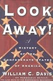 Davis, William C.: Look Away! : A History of the Confederate States of America Davis, William C.: Look Away! : A History of the Confederate States of America