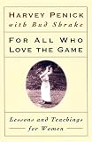 Penick, Harvey: For All Who Love the Game: Lessons and Teachings for Women Penick, Harvey: For All Who Love the Game: Lessons and Teachings for Women