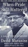Maraniss, David: When Pride Still Mattered: A Life of Vince Lombardi Maraniss, David: When Pride Still Mattered: A Life of Vince Lombardi