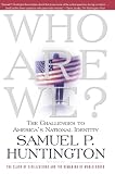 Huntington, Samuel P.: Who Are We: The Challenges to America's National Identity