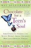 Allenbaugh, Kay: Chocolate for a Teen's Soul: Life Changing Stories for Young Women About Growing Wise and Growing Strong