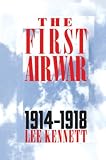 Kennett, Lee: First Air War, 1914-1918 Kennett, Lee: First Air War, 1914-1918