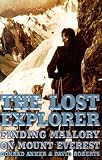 Roberts, David: The Lost Explorer: Finding Mallory on Mt. Everest Roberts, David: The Lost Explorer: Finding Mallory on Mt. Everest