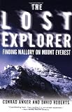 Anker, Conrad: Lost Explorer : Finding Mallory on Mount Everest Anker, Conrad: Lost Explorer : Finding Mallory on Mount Everest