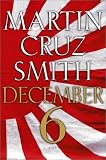Smith, Martin Cruz: December 6: A Novel Smith, Martin Cruz: December 6: A Novel