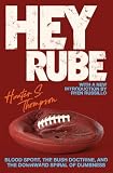 Thompson, Hunter S.: Hey Rube: Blood Sport, The Bush Doctrine, And The Downward Spiral Of Dumbness, Modern History From The ESPN. COM Sports Desk Thompson, Hunter S.: Hey Rube: Blood Sport, The Bush Doctrine, And The Downward Spiral Of Dumbness, Modern History From The ESPN. COM Sports Desk
