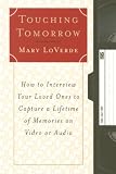 Loverde, Mary: Touching Tomorrow: How to Interview Your Loved Ones to Capture a Lifetime of Memories on Video or Audio