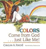 Forche, Carolyn: Colors Come from God Just Like Me