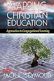 Seymour, Jack L.: Mapping Christian Education: Approaches to Congregational Learning Seymour, Jack L.: Mapping Christian Education: Approaches to Congregational Learning
