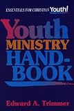 Trimmer, Edward A.: Youth Ministry Handbook Trimmer, Edward A.: Youth Ministry Handbook