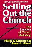 Kenneson, Philip D.: Selling Out the Church: The Dangers of Church Marketing